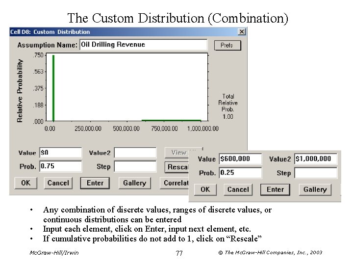 The Custom Distribution (Combination) • • • Any combination of discrete values, ranges of