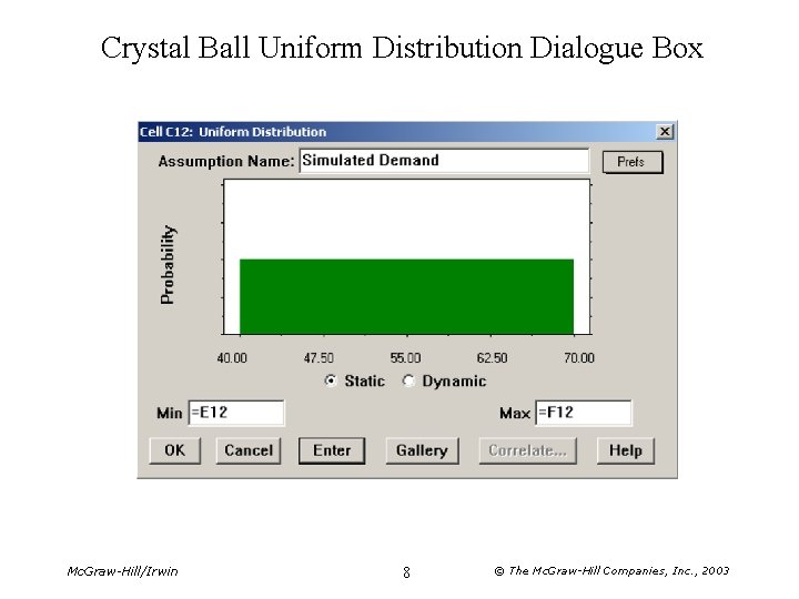 Crystal Ball Uniform Distribution Dialogue Box Mc. Graw-Hill/Irwin 8 © The Mc. Graw-Hill Companies,