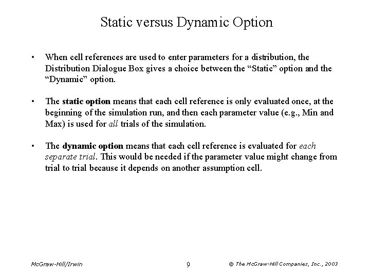 Static versus Dynamic Option • When cell references are used to enter parameters for