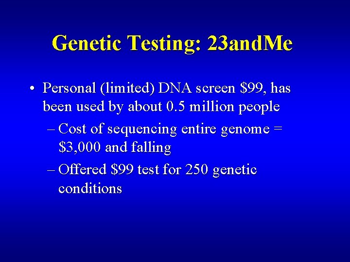 Genetic Testing: 23 and. Me • Personal (limited) DNA screen $99, has been used