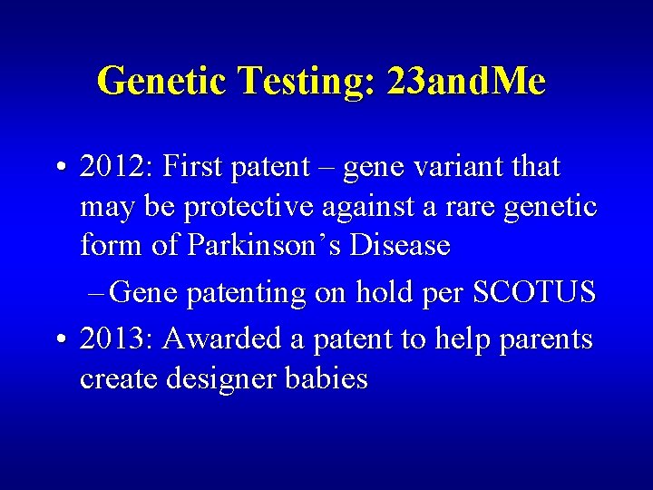 Genetic Testing: 23 and. Me • 2012: First patent – gene variant that may