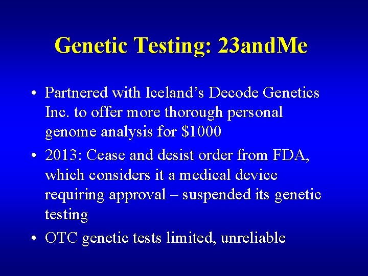 Genetic Testing: 23 and. Me • Partnered with Iceland’s Decode Genetics Inc. to offer