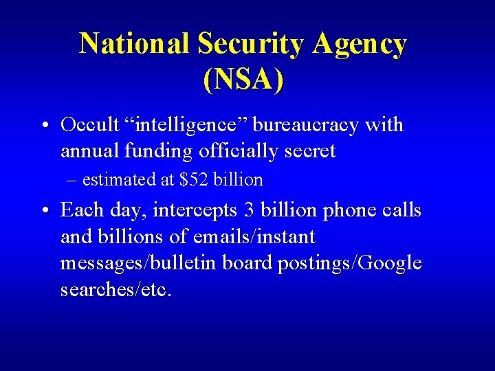 National Security Agency (NSA) • Occult “intelligence” bureaucracy with annual funding officially secret –