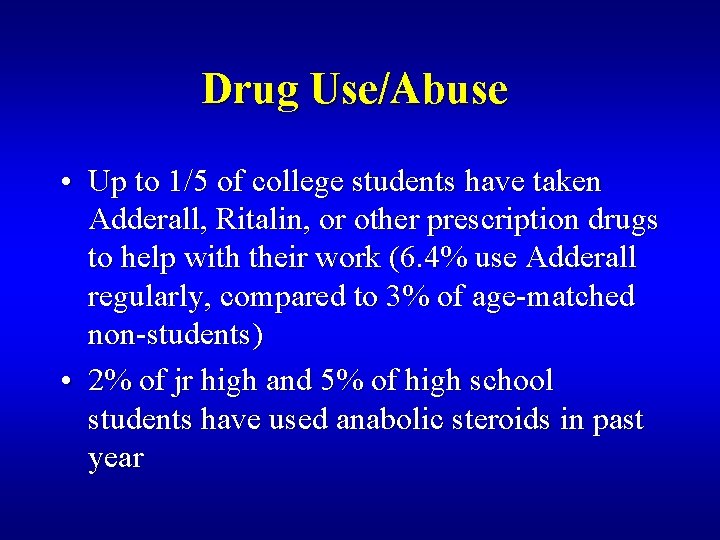 Drug Use/Abuse • Up to 1/5 of college students have taken Adderall, Ritalin, or