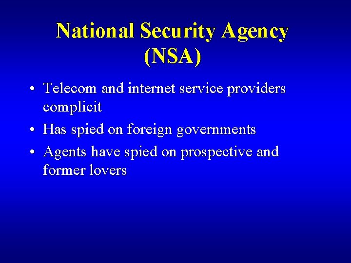 National Security Agency (NSA) • Telecom and internet service providers complicit • Has spied