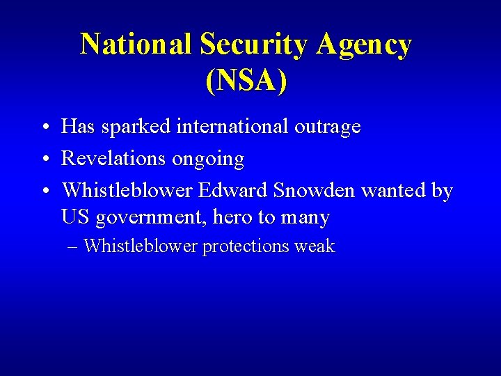 National Security Agency (NSA) • Has sparked international outrage • Revelations ongoing • Whistleblower
