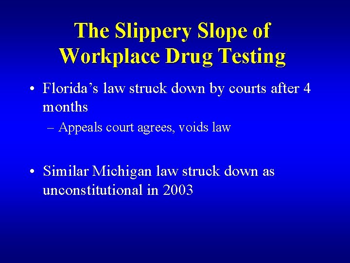 The Slippery Slope of Workplace Drug Testing • Florida’s law struck down by courts