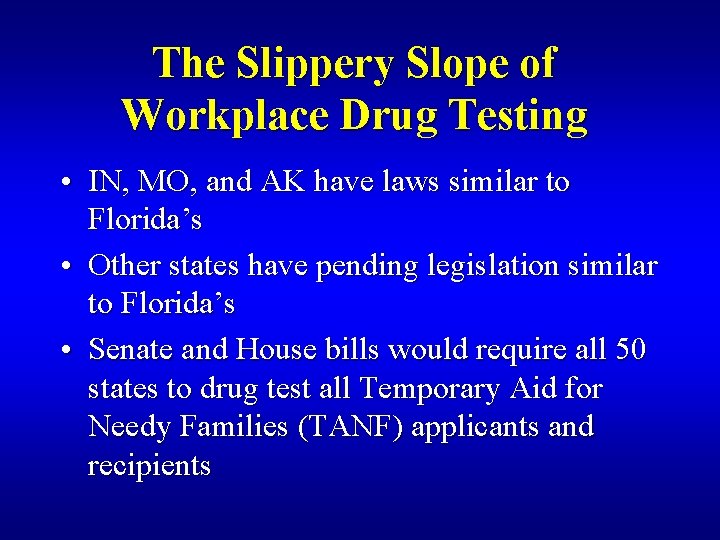 The Slippery Slope of Workplace Drug Testing • IN, MO, and AK have laws