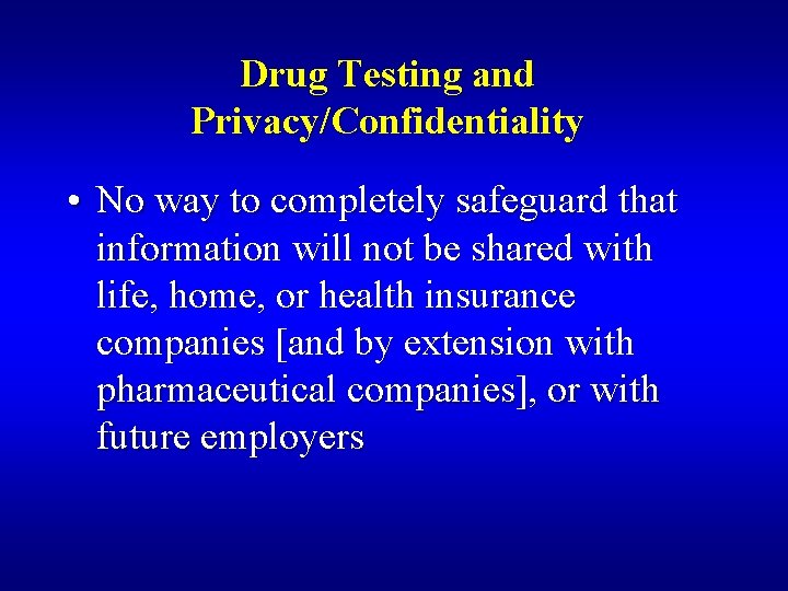 Drug Testing and Privacy/Confidentiality • No way to completely safeguard that information will not