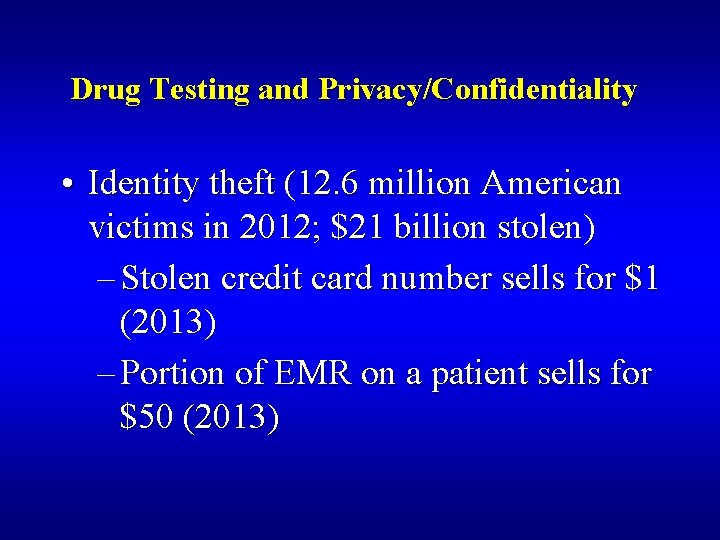 Drug Testing and Privacy/Confidentiality • Identity theft (12. 6 million American victims in 2012;