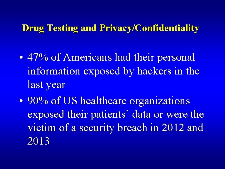 Drug Testing and Privacy/Confidentiality • 47% of Americans had their personal information exposed by