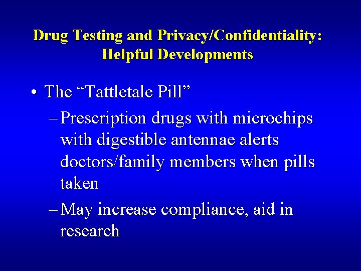 Drug Testing and Privacy/Confidentiality: Helpful Developments • The “Tattletale Pill” – Prescription drugs with