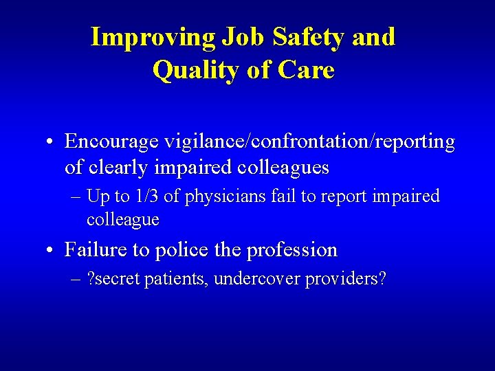 Improving Job Safety and Quality of Care • Encourage vigilance/confrontation/reporting of clearly impaired colleagues