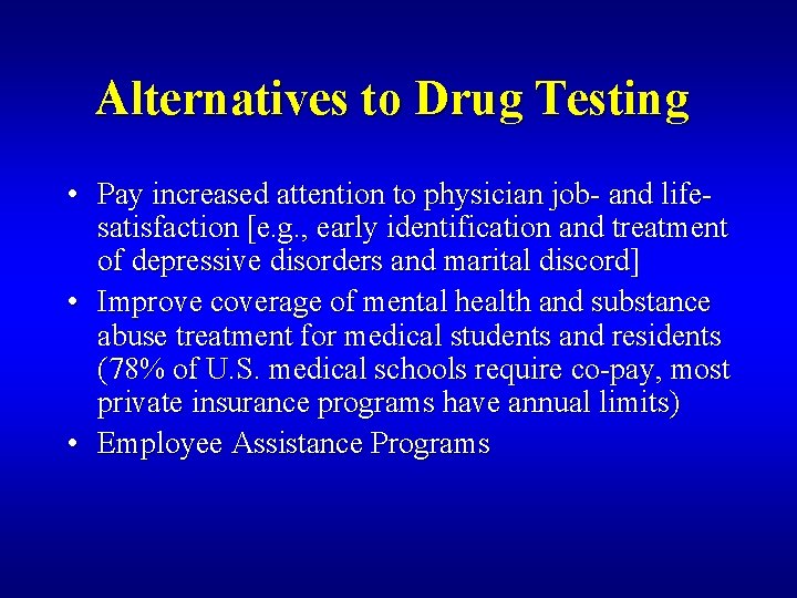 Alternatives to Drug Testing • Pay increased attention to physician job- and lifesatisfaction [e.