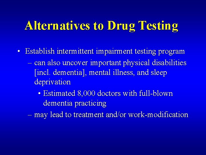 Alternatives to Drug Testing • Establish intermittent impairment testing program – can also uncover