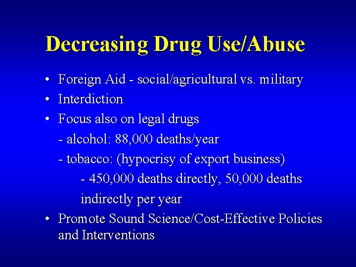 Decreasing Drug Use/Abuse • Foreign Aid - social/agricultural vs. military • Interdiction • Focus