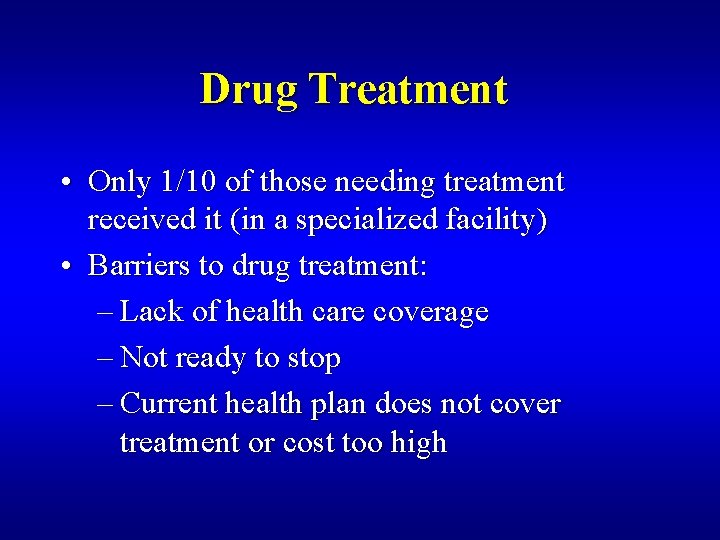 Drug Treatment • Only 1/10 of those needing treatment received it (in a specialized
