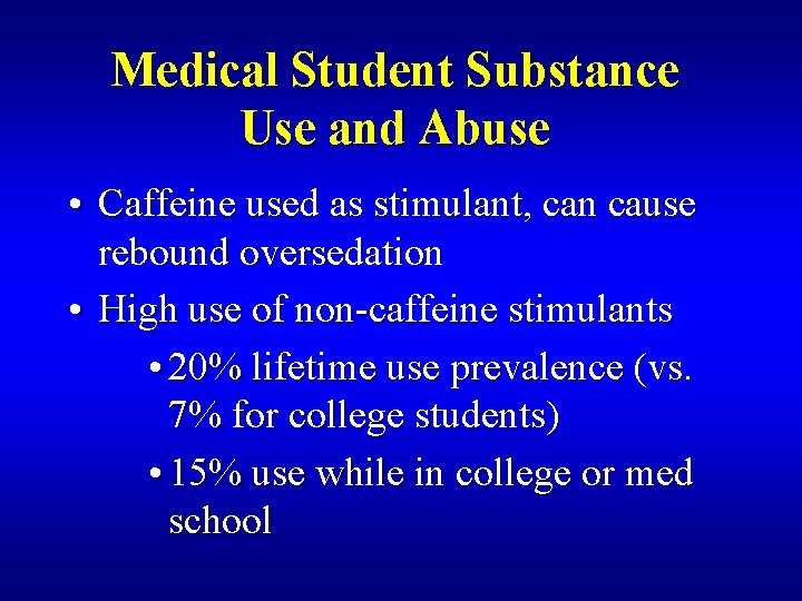 Medical Student Substance Use and Abuse • Caffeine used as stimulant, can cause rebound