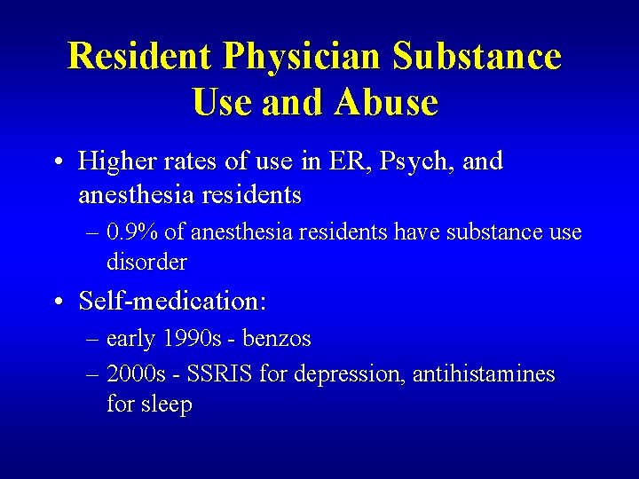 Resident Physician Substance Use and Abuse • Higher rates of use in ER, Psych,