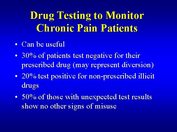 Drug Testing to Monitor Chronic Pain Patients • Can be useful • 30% of