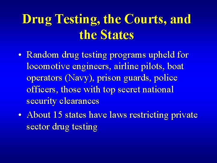 Drug Testing, the Courts, and the States • Random drug testing programs upheld for