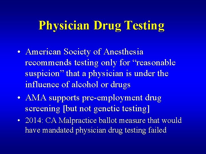 Physician Drug Testing • American Society of Anesthesia recommends testing only for “reasonable suspicion”