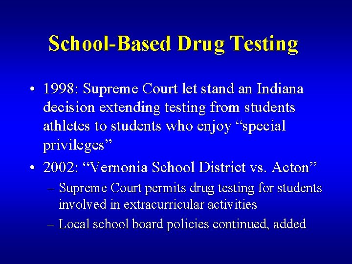 School-Based Drug Testing • 1998: Supreme Court let stand an Indiana decision extending testing