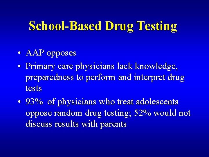 School-Based Drug Testing • AAP opposes • Primary care physicians lack knowledge, preparedness to