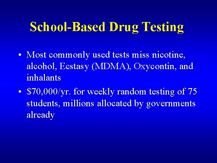 School-Based Drug Testing • Most commonly used tests miss nicotine, alcohol, Ecstasy (MDMA), Oxycontin,