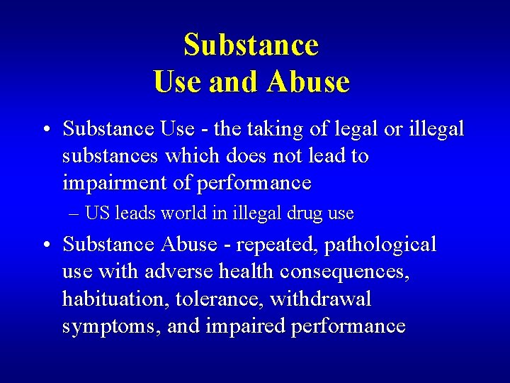 Substance Use and Abuse • Substance Use - the taking of legal or illegal