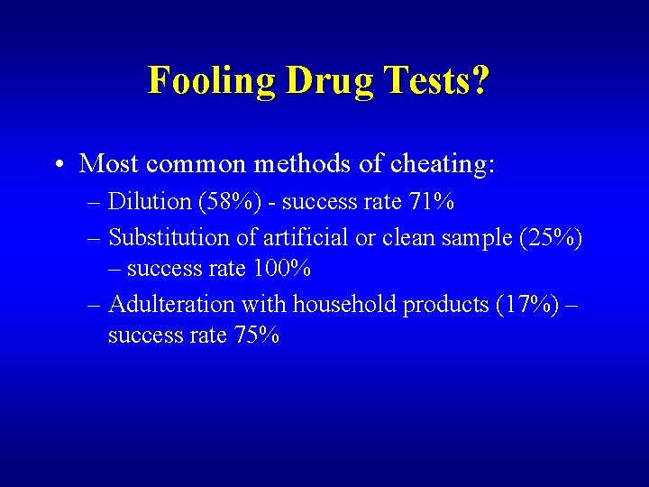 Fooling Drug Tests? • Most common methods of cheating: – Dilution (58%) - success