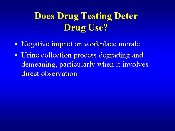 Does Drug Testing Deter Drug Use? • Negative impact on workplace morale • Urine