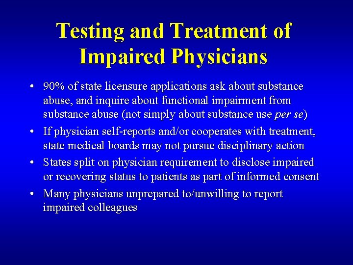 Testing and Treatment of Impaired Physicians • 90% of state licensure applications ask about