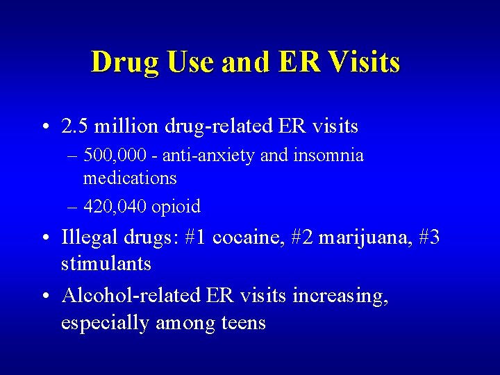 Drug Use and ER Visits • 2. 5 million drug-related ER visits – 500,