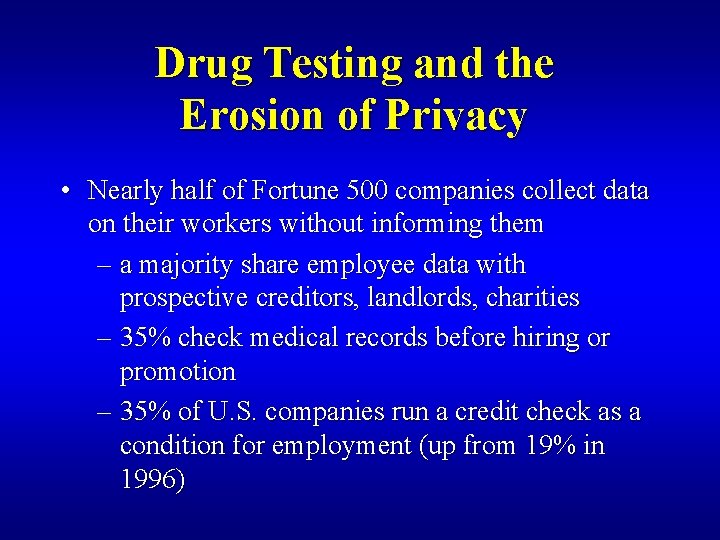 Drug Testing and the Erosion of Privacy • Nearly half of Fortune 500 companies