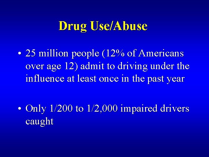Drug Use/Abuse • 25 million people (12% of Americans over age 12) admit to