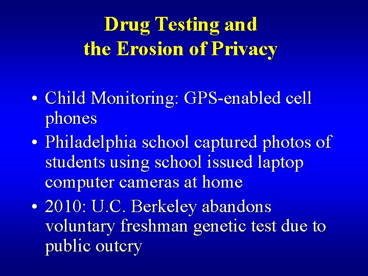 Drug Testing and the Erosion of Privacy • Child Monitoring: GPS-enabled cell phones •