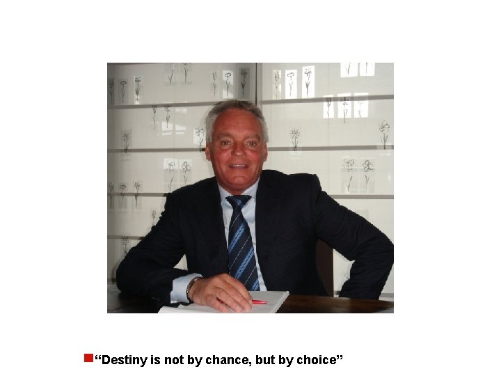 “Destiny is not by chance, but by choice” 