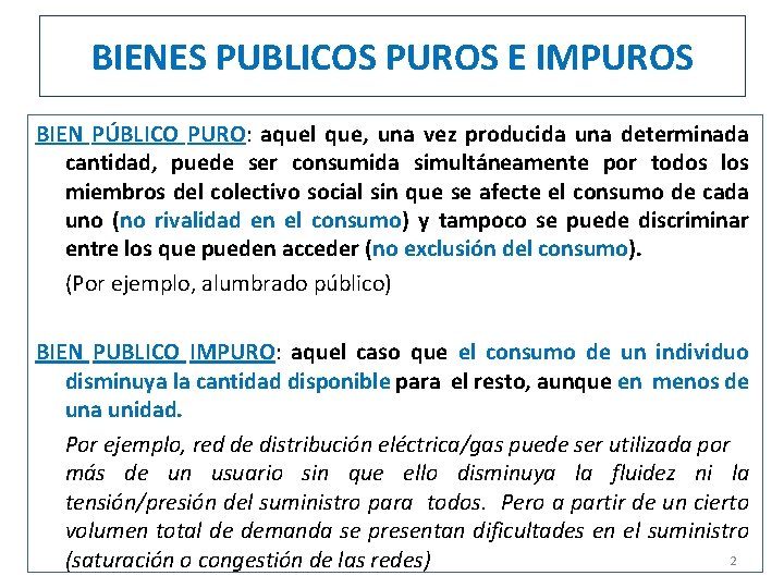 BIENES PUBLICOS PUROS E IMPUROS BIEN PÚBLICO PURO: aquel que, una vez producida una