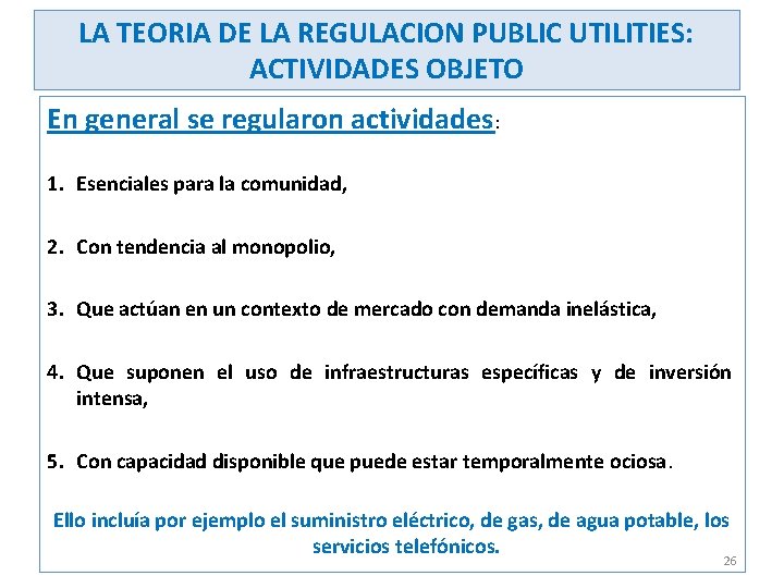 LA TEORIA DE LA REGULACION PUBLIC UTILITIES: ACTIVIDADES OBJETO En general se regularon actividades: