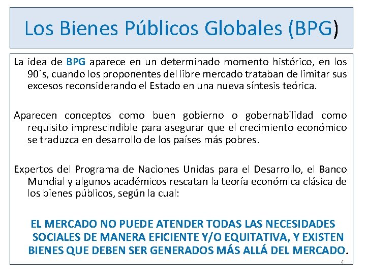 Los Bienes Públicos Globales (BPG) La idea de BPG aparece en un determinado momento