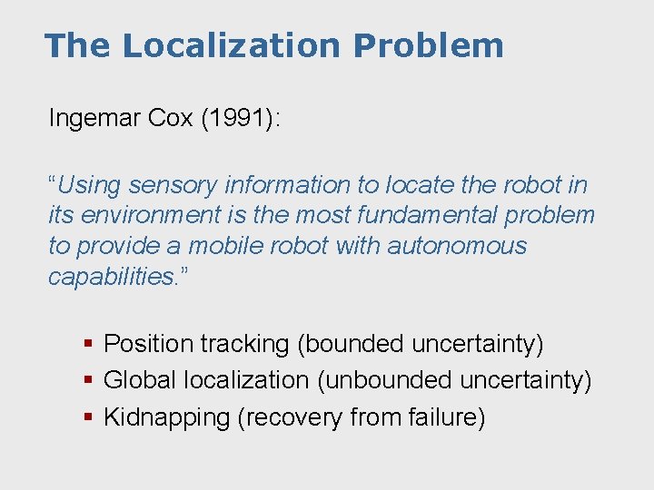 The Localization Problem Ingemar Cox (1991): “Using sensory information to locate the robot in