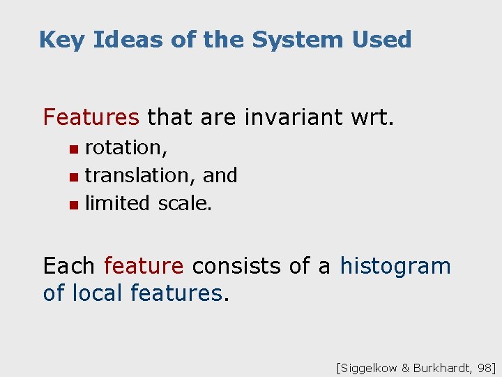 Key Ideas of the System Used Features that are invariant wrt. rotation, n translation,