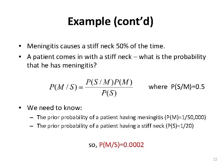 Example (cont’d) • Meningitis causes a stiff neck 50% of the time. • A