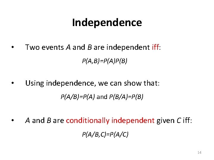 Independence • Two events A and B are independent iff: P(A, B)=P(A)P(B) • Using