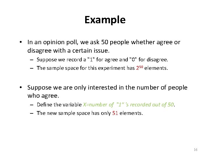 Example • In an opinion poll, we ask 50 people whether agree or disagree