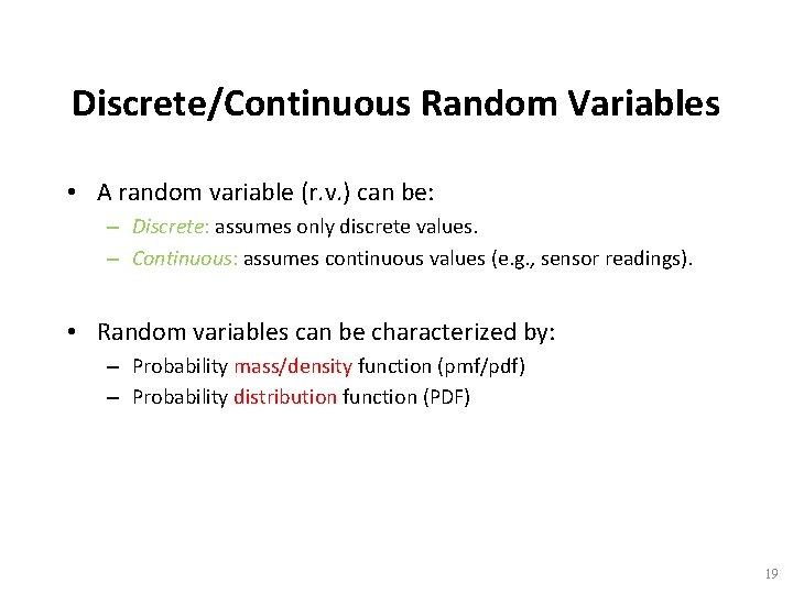 Discrete/Continuous Random Variables • A random variable (r. v. ) can be: – Discrete: