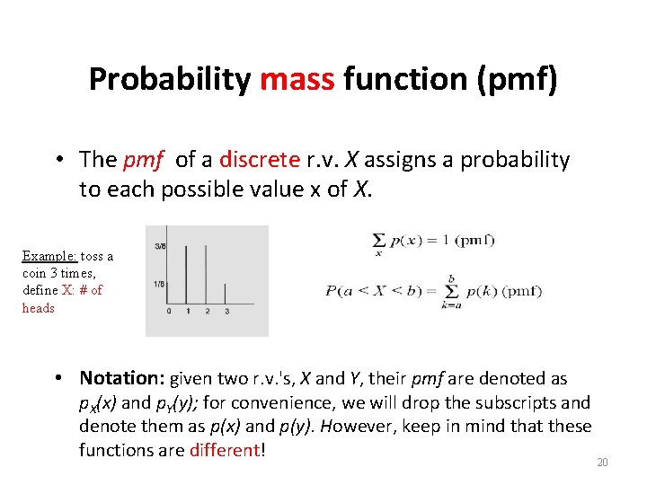 Probability mass function (pmf) • The pmf of a discrete r. v. X assigns