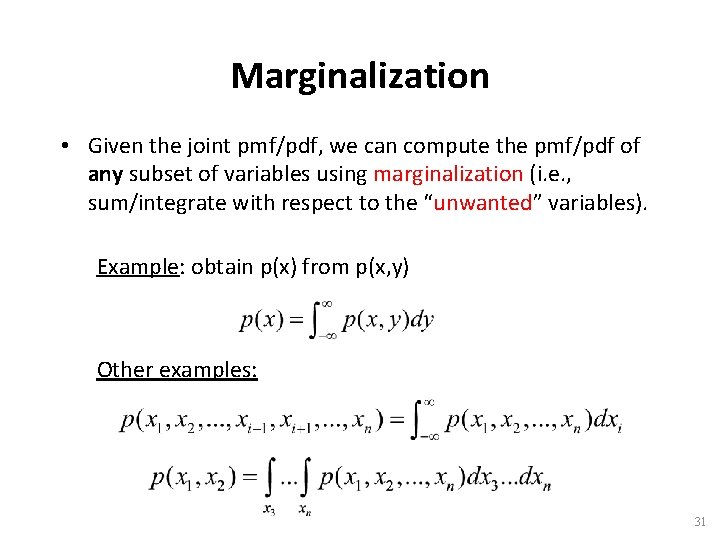 Marginalization • Given the joint pmf/pdf, we can compute the pmf/pdf of any subset