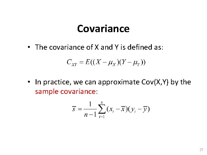 Covariance • The covariance of X and Y is defined as: • In practice,